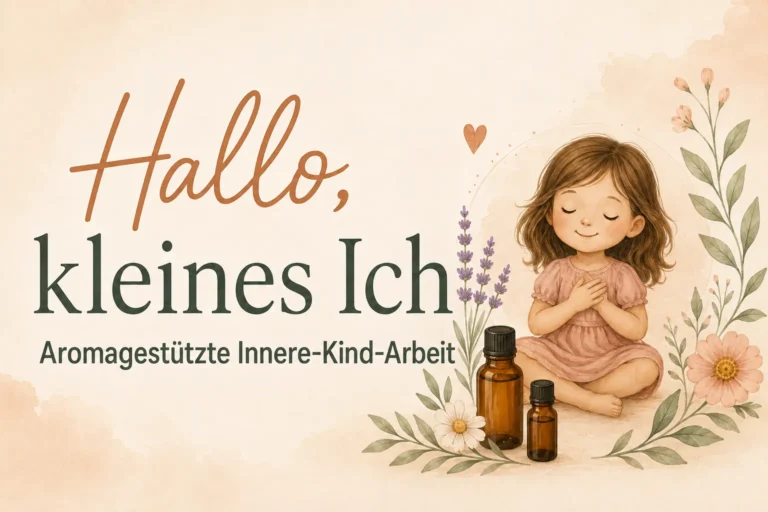 Hallo, kleines „Ich“ – aromagestützte Innere-Kind-Arbeit